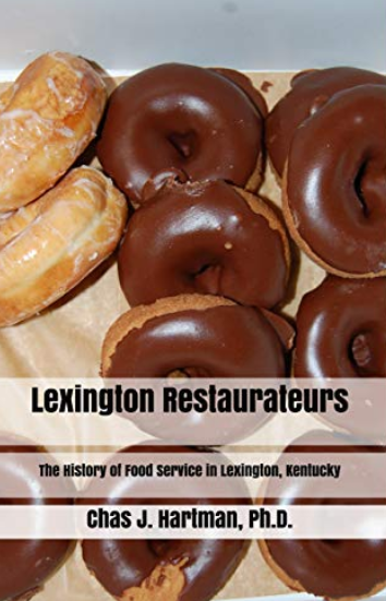 UK professor Chas Hartman’s book, Lexington Restauranteurs: The History of Food Service in Lexington, Kentucky, was published in November 2018. Provided by Chas Hartman.